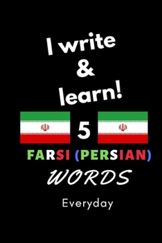 Paperback Notebook: I write and learn! 5 Farsi (Persian) words everyday, 6" x 9". 130 pages Book
