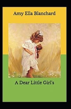 Paperback A Dear Little Girl by Amy Ella Blanchard illustrated edition Book