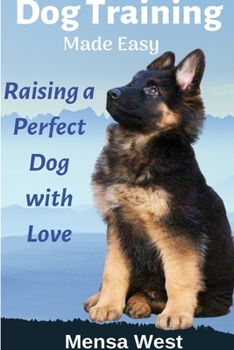 Paperback Dog Training Made Easy: Raising a Perfect Dog with Love Book