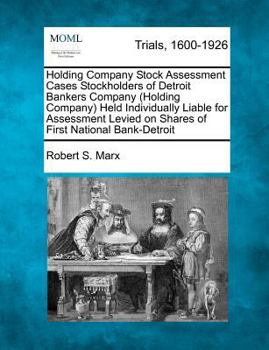 Paperback Holding Company Stock Assessment Cases Stockholders of Detroit Bankers Company (Holding Company) Held Individually Liable for Assessment Levied on Sha Book