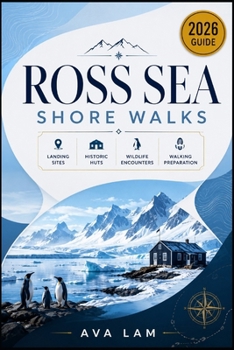Paperback Ross Sea Shore Walks: Landing Sites, Historic Huts, Wildlife Encounters & Walking Preparation Book