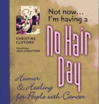 Paperback Not Now, I'm Having a No Hair Day: Humor and Healing for People with Cancer Book
