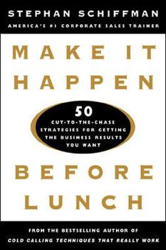 Hardcover Make It Happen Before Lunch: 50 Cut-To-The-Chase Strategies for Getting the Business Results You Want Book