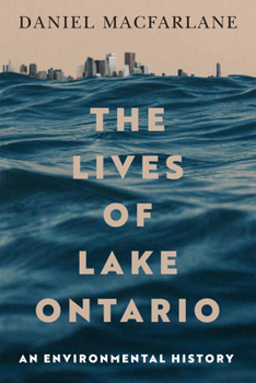 Hardcover The Lives of Lake Ontario: An Environmental History Volume 17 Book