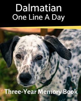 Dalmatian - One Line a Day: A Three-Year Memory Book to Track Your Dog’s Growth (A Memory a Day for Dogs)