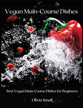 Paperback Vegan Main-Course Dishes: Best Vegan Main-Course Dishes for Beginners Book