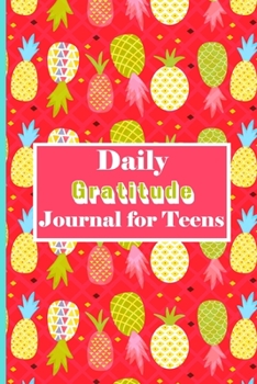 Paperback Daily Gratitude Journal For Teens: Pineapple Daily Reflection and Positivity Diary for a Happier You in Just 5 Minutes a Day with Prompts. A Guide To Book