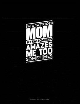 Paperback I'm A Tattooed Mom My Awesomeness Amazes Me Too Sometimes: Cornell Notes Notebook Book