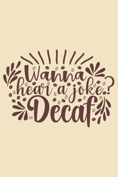 Paperback Wanna Hear a Joke Decaf Notebook: A cute lined Decaf journal notebook for jotting down ideas Great gift idea for Coffee Lovers Book