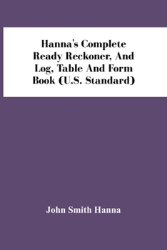 Paperback Hanna'S Complete Ready Reckoner, And Log, Table And Form Book (U.S. Standard) Book