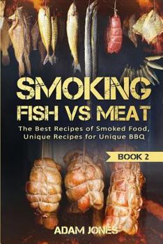 Paperback Smoking Fish vs Meat: The Best Recipes Of Smoked Food, Unique Recipes for Unique BBQ (Book 2) Book