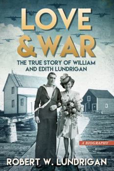 Paperback Love and War: The True Story of William and Edith Lundrigan Book