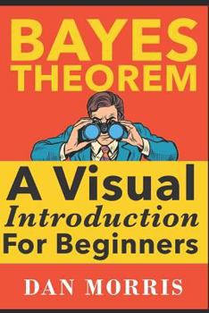 Paperback Bayes' Theorem Examples: A Visual Introduction for Beginners Book