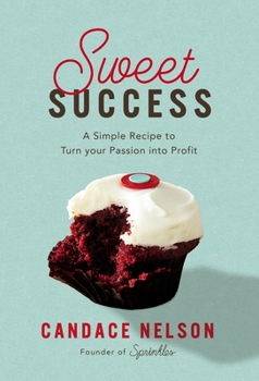 Hardcover Sweet Success: A Simple Recipe to Turn Your Passion Into Profit Book