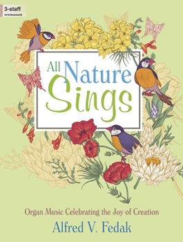 All Nature Sings: Organ Music Celebrating the Joy of Creation