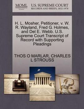 Paperback H. L. Mosher, Petitioner, V. W. R. Wayland, Fred G. Holmes, and del E. Webb. U.S. Supreme Court Transcript of Record with Supporting Pleadings Book