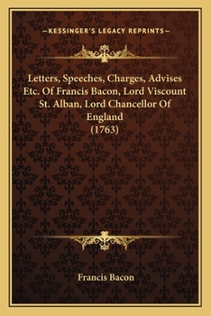 Paperback Letters, Speeches, Charges, Advises Etc. Of Francis Bacon, Lord Viscount St. Alban, Lord Chancellor Of England (1763) Book