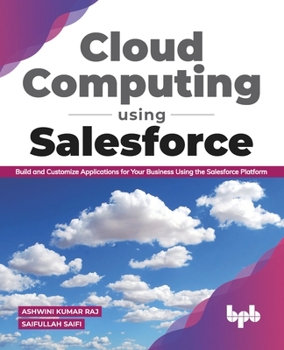 Paperback Cloud Computing Using Salesforce Build and Customize Applications for Your Business Using the Salesforce Platform Book