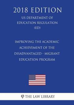 Improving the Academic Achievement of the Disadvantaged - Migrant Education Program (US Department of Education Regulation) (ED)