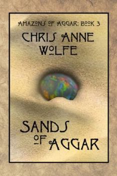 Sands of Aggar: Amazons of Aggar Book 3 - Book #3 of the Amazons of Aggar