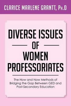 Paperback Diverse Issues of Women Professoriates: The How and Now Methods of Bridging the Gap Between GED and Post-Secondary Education Book