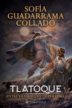 Cuitláhuac, entre la viruela y la pólvora / Cuitlahuac: Between Smallpox and Gun Powder