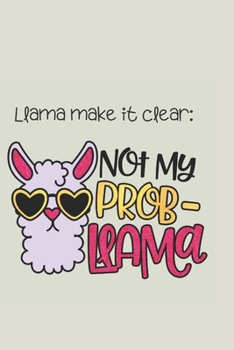 Paperback Llama make it clear: Not my Probllama!: Fun lined notebook for Llama lovers Book