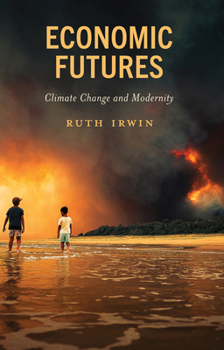 Hardcover Economic Futures: Climate Change and Modernity Book