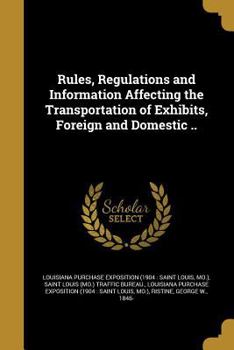 Paperback Rules, Regulations and Information Affecting the Transportation of Exhibits, Foreign and Domestic .. Book
