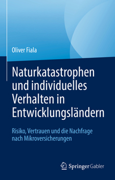 Hardcover Naturkatastrophen Und Individuelles Verhalten in Entwicklungsländern: Risiko, Vertrauen Und Die Nachfrage Nach Mikroversicherungen [German] Book