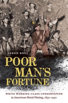 Paperback Poor Man's Fortune: White Working-Class Conservatism in American Metal Mining, 1850-1950 Book