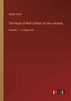 Paperback The Heart of Mid-Lothian; In two volumes: Volume 1 - in large print Book