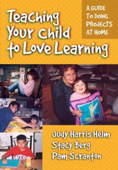 Paperback Teaching Your Child to Love Learning: A Guide to Doing Projects at Home Book