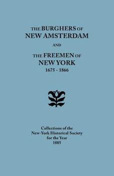 Paperback Burghers of New Amsterdam [And] the Freemen of New York, 1675-1866. Collections of the New-York Historical Society for the Year 1885 Book