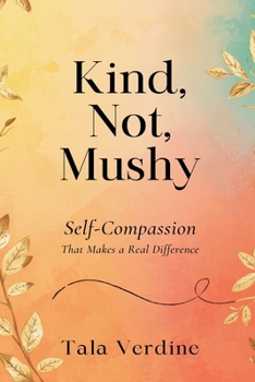 Paperback Kind, Not Mushy: Self-Compassion That Makes a Real Difference Book