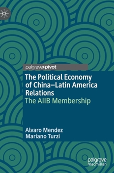 Hardcover The Political Economy of China-Latin America Relations: The Aiib Membership Book