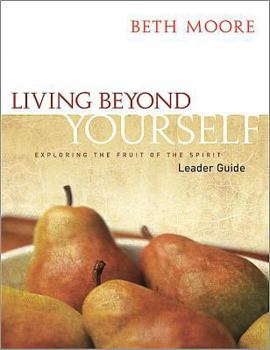 Paperback Living Beyond Yourself - Leader Guide: Exploring the Fruit of the Spirit Book
