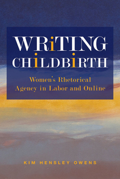 Writing Childbirth: Women’s Rhetorical Agency in Labor and Online - Book  of the Studies in Rhetorics and Feminisms