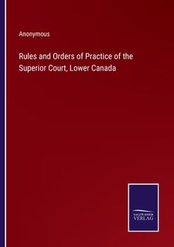 Paperback Rules and Orders of Practice of the Superior Court, Lower Canada Book