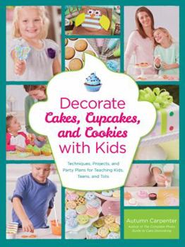 Paperback Decorate Cakes, Cupcakes, and Cookies with Kids: Techniques, Projects, and Party Plans for Teaching Kids, Teens, and Tots Book
