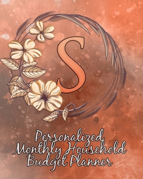 S: Personalized Monthly Household Budget Planner: Keep Track of an Entire Year and Improve Your Finances with this Direct-to-the-Point Workbook