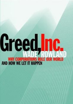 Hardcover Greed, Inc.: Why Corporations Rule Our World and How We Let It Happen Book