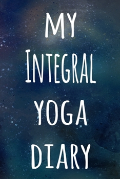 My Integral Yoga Diary: The perfect gift for the yoga fan in your life - 119 page lined journal!