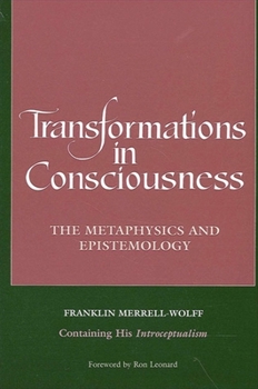 Paperback Transformations in Consciousness: The Metaphysics and Epistemology. Franklin Merrell-Wolff Containing His Introceptualism Book