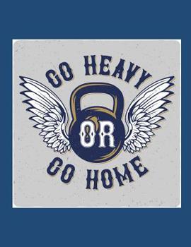 Paperback Go Heavy or Go Home: Notebook Book