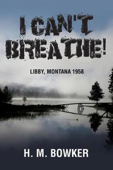 Paperback I Can't Breathe!: Libby, Montana 1958 Book