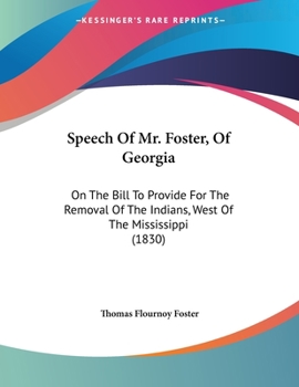 Speech Of Mr. Foster, Of Georgia: On The Bill To Provide For The Removal Of The Indians, West Of The Mississippi