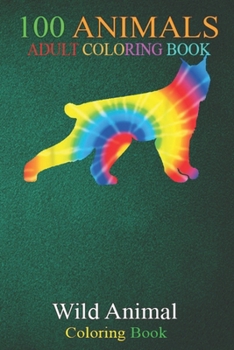 100 Animals: Tie Dye Lynx Rainbow Print Bobcat Caracal Hippie Peace An Adult Wild Animals Coloring Book with Lions, Elephants, Owls, Horses, Dogs, Cats, and Many More!