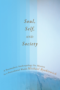 Paperback Soul, Self, and Society: A Postmodern Anthropology for Mission in a Postcolonial World Book