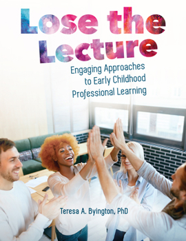 Paperback Lose the Lecture: Engaging Approaches to Early Childhood Professional Learning Book